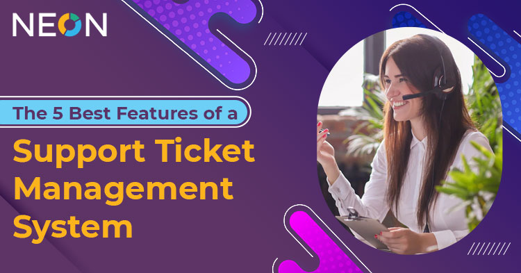 The 5 Best Features of a Support Ticket Management System