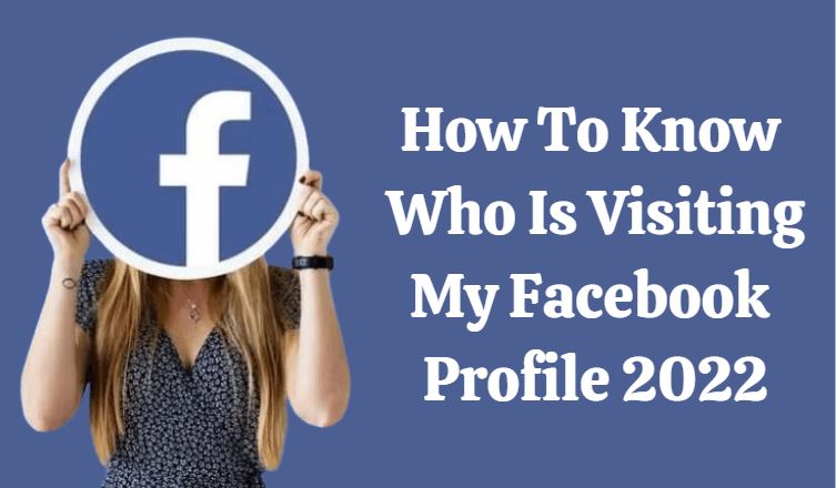 How To Know Who Is Visiting My Facebook Profile 2022