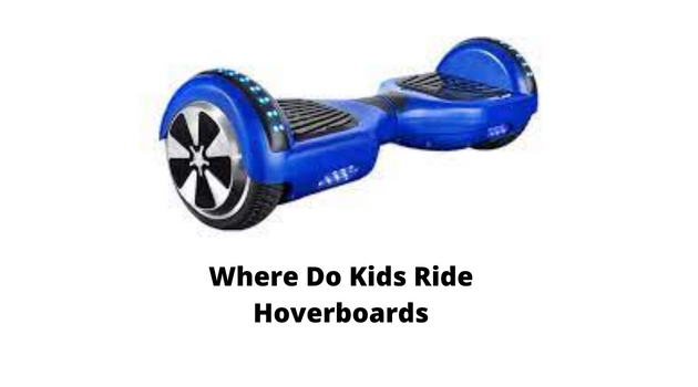 <a>Where Do Kids Ride Hoverboards</a>